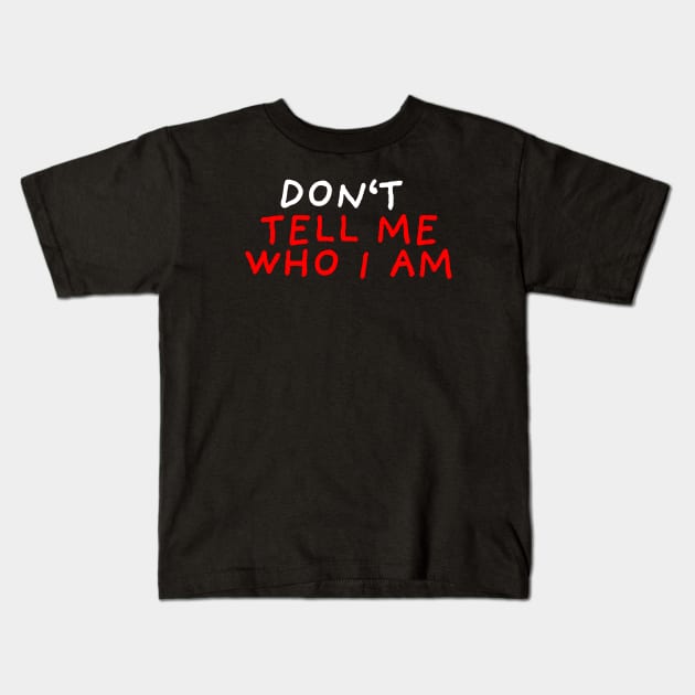 Don't Tell Me Who I Am | Black Kids T-Shirt by DrawingEggen